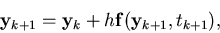 \begin{displaymath}{\bf {y}}_{k+1} = {\bf {y}}_{k} + h {\bf {f}}({\bf {y}}_{k+1}, t_{k+1}),
\end{displaymath}