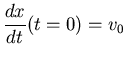 $\displaystyle \frac{dx}{dt} (t=0) = v_0$