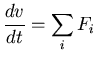 $\displaystyle \frac{dv}{dt} = \sum_i F_i$