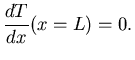 $\displaystyle \frac {dT}{dx} (x=L) = 0.$