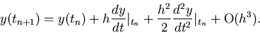 \begin{displaymath}y(t_{n+1}) = y(t_n) + h \frac{dy}{dt}\vert _{t_n} + \frac {h^2}{2} \frac{d^2y}{dt^2}\vert _{t_n} + {\mbox{O}}(h^3).
\end{displaymath}