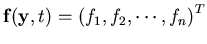 ${\bf {f}}({\bf {y}},t)={(f_1, f_2, \cdots , f_n)}^T$
