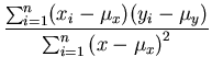 $\displaystyle {\frac{\sum_{i=1}^n (x_i-\mu_x)(y_i-\mu_y)}{\sum_{i=1}^n {(x-\mu_x)}^2}}$