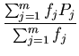 $\displaystyle {\frac{\sum_{j=1}^m f_j P_j}{\sum_{j=1}^m f_j}}$