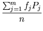$\displaystyle {\frac{\sum_{j=1}^m f_j P_j}{n}}$