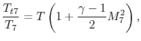 $\displaystyle \frac{T_{t7}}{T_7} =T\left(1+ \frac{\gamma-1}{2}M_7^2\right),$