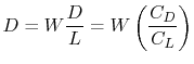 $\displaystyle D = W\frac{D}{L} = W\left(\frac{C_D}{C_L}\right)$