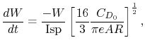 $\displaystyle \frac{dW}{dt} = \frac{-W}{\textrm{Isp}}\left[\frac{16}{3}\frac{C_{D_0}}{\pi e AR}\right]^{\frac{1}{2}},$