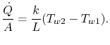 $\displaystyle \frac{\dot{Q}}{A} = \frac{k}{L}(T_{w2} -T_{w1}).$