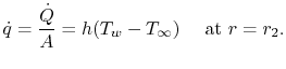 $\displaystyle \dot{q} = \frac{\dot{Q}}{A} = h(T_w-T_\infty)\quad \textrm{ at
}r=r_2.$