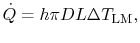 $\displaystyle \dot{Q} = h\pi DL\Delta T_\textrm{LM},$
