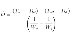 $\displaystyle \dot{Q} = \cfrac{(T_{a1}-T_{b2})-(T_{a2}-T_{b1})}{\left(\cfrac{1}{W_a}-\cfrac{1}{W_b}\right)}.$
