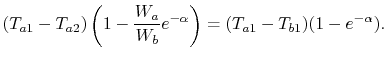 $\displaystyle (T_{a1}-T_{a2})\left(1-\frac{W_a}{W_b}e^{-\alpha}\right) = (T_{a1}-T_{b1})(1-e^{-\alpha}).$