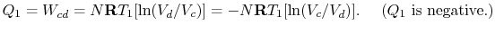 $\displaystyle Q_1 = W_{cd} =N\mathbf{R}T_1 [\ln({V_d}/{V_c})] =
-N\mathbf{R}T_1 [\ln({V_c}/{V_d})].\quad \textrm{ ($Q_1$ is negative.)}$