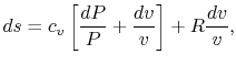 $\displaystyle ds = c_v\left[\frac{dP}{P}+\frac{dv}{v}\right] + R\frac{dv}{v},$