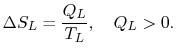 $\displaystyle \Delta S_L = \frac{Q_L}{T_L},\quad Q_L > 0.$
