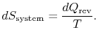 $\displaystyle dS_\textrm{system} = \frac{dQ_\textrm{rev}}{T}.$