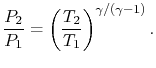 $\displaystyle \frac{P_2}{P_1}=\left(\frac{T_2}{T_1}\right)^{\gamma/(\gamma-1)}.$