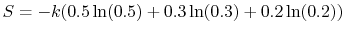 $\displaystyle S=-k(0.5\ln(0.5)+0.3\ln(0.3)+0.2\ln(0.2))$