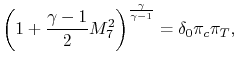 $\displaystyle \left(1+\frac{\gamma-1}{2}M_7^2\right)^\frac{\gamma}{\gamma-1} = \delta_0 \pi_c \pi_T,$