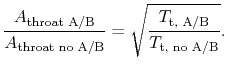 $\displaystyle \frac{A_\textrm{throat A/B}}{A_\textrm{throat no A/B}} = \sqrt{\frac{T_\textrm{t, A/B}}{T_\textrm{t, no A/B}}}.$