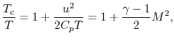 $\displaystyle \frac{T_c}{T} = 1 + \frac{u^2}{2 C_p T} = 1 + \frac{\gamma - 1}{2}M^2,$