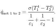 $\displaystyle \dot{q}_\textrm{net 1 to 2}=\cfrac{\sigma(T_1^4-T_2^4)}{\cfrac{1}{\varepsilon_1}+\cfrac{1}{\varepsilon_2}-1}.$
