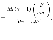 $\displaystyle = \cfrac{M_0(\gamma-1)\left(\cfrac{F}{\dot{m}a_0}\right)}{(\theta_T-\tau_c\theta_0)}.$