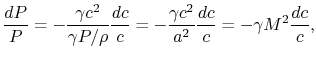 $\displaystyle \frac{dP}{P} =-\frac{\gamma c^2}{\gamma P/\rho} \frac{dc}{c}
=-\frac{\gamma c^2}{a^2}\frac{dc}{c}=-\gamma M^2 \frac{dc}{c},$