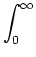 $\displaystyle \int_{{0}}^{{\infty}}$