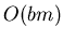 \(O(bm)\)