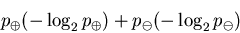 \begin{displaymath}p_{\oplus} (-\log_{2} p_{\oplus}) + p_{\ominus} (-\log_{2} p_{\ominus})\end{displaymath}