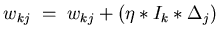 \(w_{kj} \;=\; w_{kj} + (\eta * I_k * \Delta_j)\)