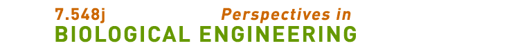7.548j Perspectives in Biological Engineering