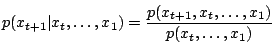 $\displaystyle p(x_{t+1}\vert x_t, \ldots, x_1) = \frac{p(x_{t+1}, x_t, \ldots, x_1)} {p(x_t, \ldots, x_1)}$