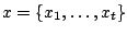 $ x=\{x_1, \ldots, x_t\}$