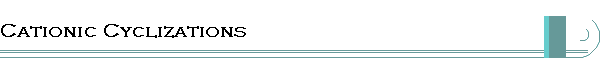 Cationic Cyclizations