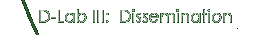 D-Lab III:  Dissemination