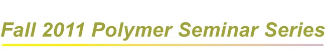 Fall 2011 Polymer Seminar Series