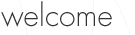 welcome