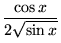 $\displaystyle \frac{\cos x}{2 \sqrt{\sin x}}$