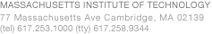 Massachusetts Institute of Technology: 77 Massachusetts Ave. Cambridge, MA 02139. (tel) 617.253.1000 (tty)617.253.9344