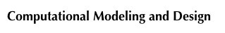 Computational Modeling and Design