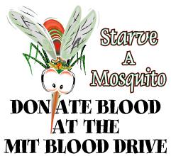 Starve a mosquito -- Donate blood at the MIT Blood Drive