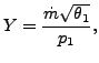 $\displaystyle Y=\frac{\dot{m} \sqrt{\theta_1}}{p_1},$
