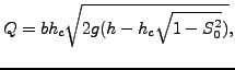$\displaystyle Q=b h_c \sqrt{2 g (h-h_c \sqrt{1 - S_0^2})},$