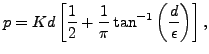 $\displaystyle p= K d \left[ \frac{1}{2} + \frac{1}{\pi} \tan^{-1} \left( \frac{d}{\epsilon} \right) \right],$