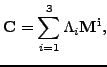 $\displaystyle \mathbf{C}=\sum_{i=1}^{3} \Lambda_i \mathbf{M^i},$