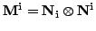 $ \mathbf{M^i}=\mathbf{N_i}\otimes \mathbf{N^i}$