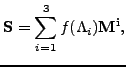$\displaystyle \mathbf{S}=\sum_{i=1}^{3} f(\Lambda_i) \mathbf{M^i},$